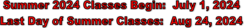 Summer 2024 Classes Begin:  July 1, 2024
Last Day of Summer Classes:  Aug 24, 2024

