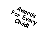 Text Box: Awards For EveryChild!